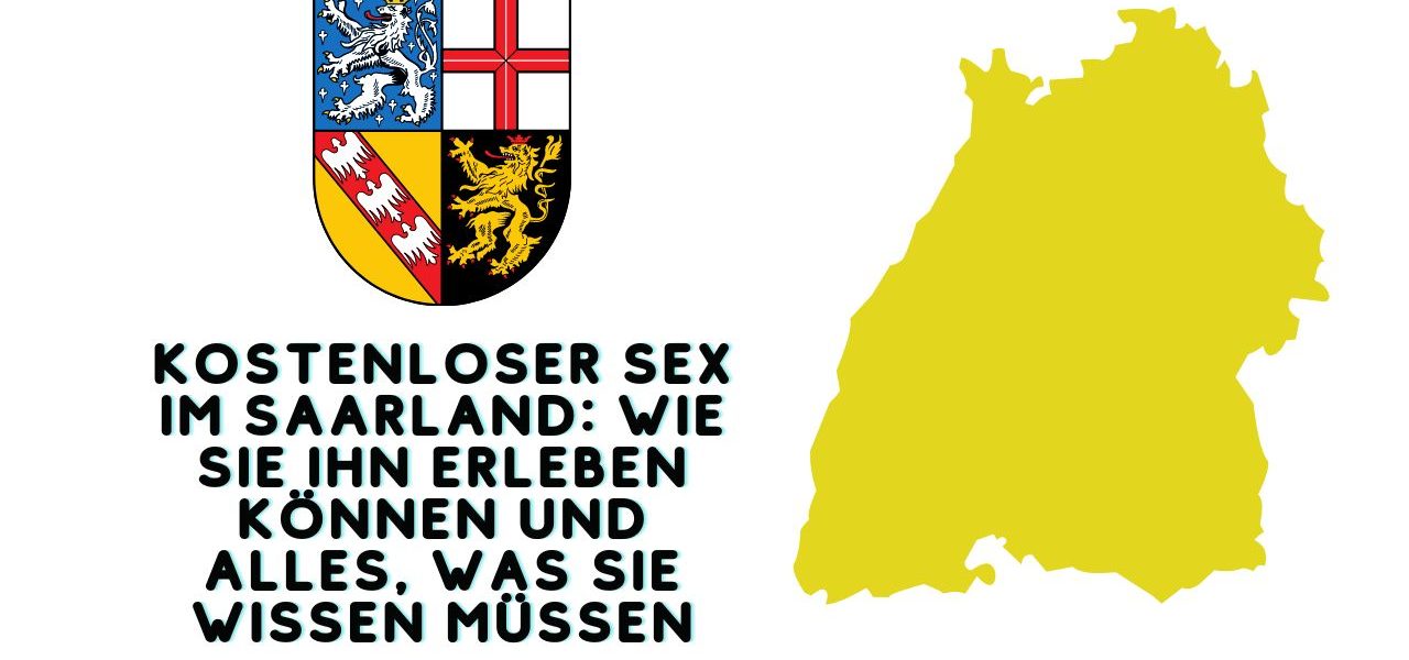 Kostenloser Sex im Saarland: Wie Sie ihn erleben können und alles, was Sie wissen müssen