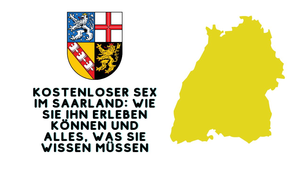 Kostenloser Sex im Saarland: Wie Sie ihn erleben können und alles, was Sie wissen müssen